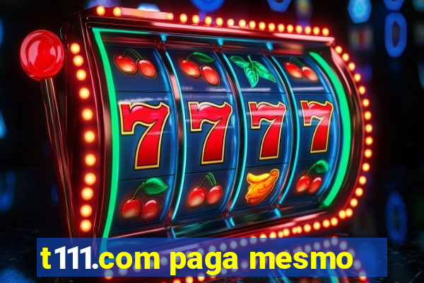 t111.com paga mesmo